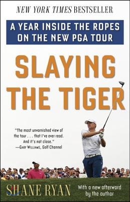 Slaying the Tiger: A Year Inside the Ropes on the New PGA Tour