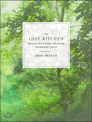 The Lost Kitchen: Recipes and a Good Life Found in Freedom, Maine: A Cookbook