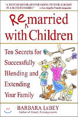 Remarried with Children: Ten Secrets for Successfully Blending and Extending Your Family