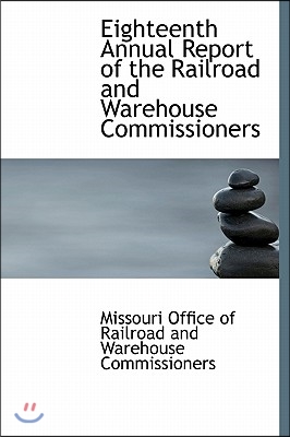Eighteenth Annual Report of the Railroad and Warehouse Commissioners