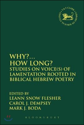 Why?... How Long?: Studies on Voice(s) of Lamentation Rooted in Biblical Hebrew Poetry