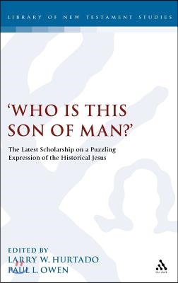 'Who Is This Son of Man?': The Latest Scholarship on a Puzzling Expression of the Historical Jesus