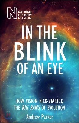 In the Blink of an Eye: How Vision Kick-Started the Big Bang of Evolution