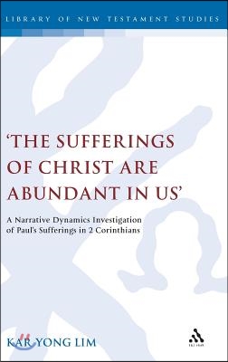 &#39;The Sufferings of Christ Are Abundant in Us&#39;: A Narrative Dynamics Investigation of Paul&#226; (Tm)S Sufferings in 2 Corinthians