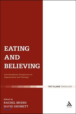 Eating and Believing: Interdisciplinary Perspectives on Vegetarianism and Theology