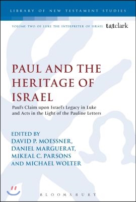 Paul and the Heritage of Israel: Paul&#39;s Claim Upon Israel&#39;s Legacy in Luke and Acts in the Light of the Pauline Letters