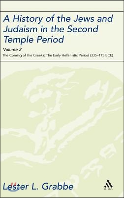 A History of the Jews and Judaism in the Second Temple Period, Volume 2: The Coming of the Greeks: The Early Hellenistic Period (335-175 Bce)