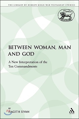 Between Woman, Man and God: A New Interpretation of the Ten Commandments
