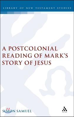 A Postcolonial Reading of Mark&#39;s Story of Jesus