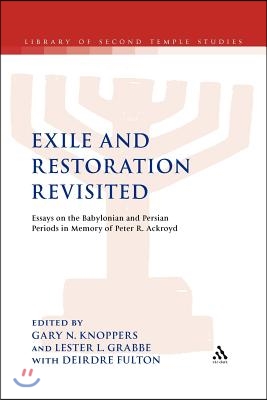 Exile and Restoration Revisited: Essays on the Babylonian and Persian Periods in Memory of Peter R. Ackroyd