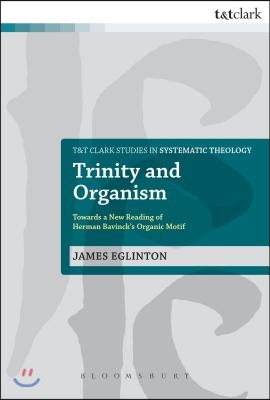 Trinity and Organism: Towards a New Reading of Herman Bavinck&#39;s Organic Motif