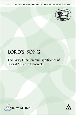 The Lord's Song: The Basis, Function and Significance of Choral Music in Chronicles