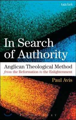 In Search of Authority: Anglican Theological Method from the Reformation to the Enlightenment