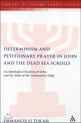 Determinism and Petitionary Prayer in John and the Dead Sea Scrolls: An Ideological Reading of John and the Rule of the Community