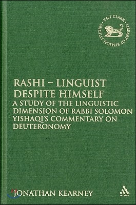 Rashi - Linguist Despite Himself: A Study of the Linguistic Dimension of Rabbi Solomon Yishaqi&#39;s Commentary on Deuteronomy