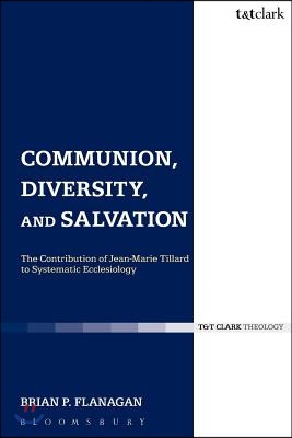 Communion, Diversity, and Salvation: The Contribution of Jean-Marie Tillard to Systematic Ecclesiology