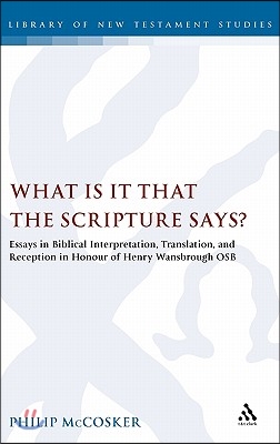 What Is It That the Scripture Says?: Essays in Biblical Interpretation, Translation, and Reception in Honour of Henry Wansbrough Osb