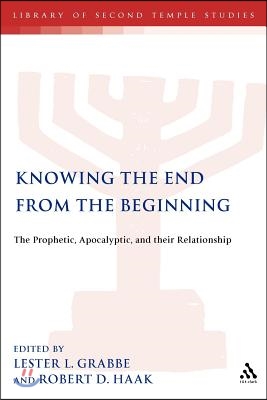 Knowing the End from the Beginning: The Prophetic, the Apocalyptic and Their Relationship