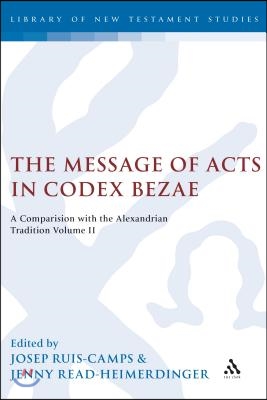 The Message of Acts in Codex Bezae (Vol 2): A Comparison with the Alexandrian Tradition, Volume 2