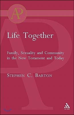 Life Together: Family, Sexuality and Community in the New Testament and Today