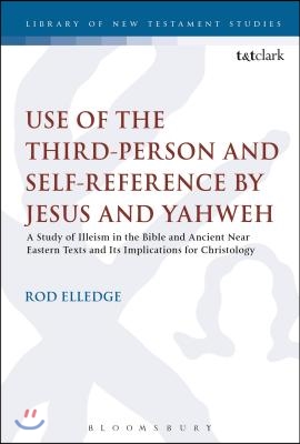 Use of the Third Person for Self-Reference by Jesus and Yahweh: A Study of Illeism in the Bible and Ancient Near Eastern Texts and Its Implications fo