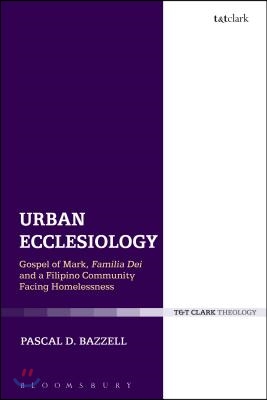 Urban Ecclesiology: Gospel of Mark, Familia Dei and a Filipino Community Facing Homelessness