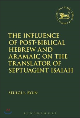 The Influence of Post-Biblical Hebrew and Aramaic on the Translator of Septuagint Isaiah