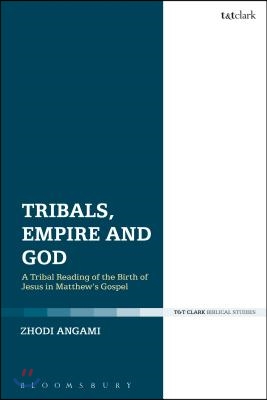 Tribals, Empire and God: A Tribal Reading of the Birth of Jesus in Matthew&#39;s Gospel