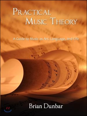 Practical Music Theory: A Guide to Music as Art, Language, and Life