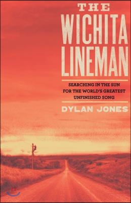 Wichita Lineman: Searching in the Sun for the World&#39;s Greatest Unfinished Song