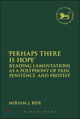 &#39;Perhaps There Is Hope&#39;: Reading Lamentations as a Polyphony of Pain, Penitence, and Protest