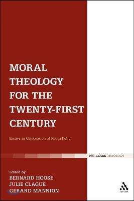 Moral Theology for the 21st Century: Essays in Celebration of Kevin T. Kelly