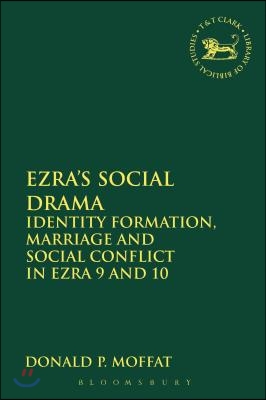 Ezra&#39;s Social Drama: Identity Formation, Marriage and Social Conflict in Ezra 9 and 10