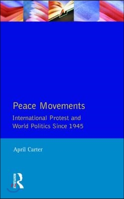 Peace Movements: International Protest and World Politics Since 1945