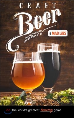 Craft Beer Mad Libs: World&#39;s Greatest Word Game