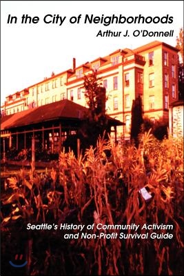 In the City of Neighborhoods: Seattle's History of Community Activism and Non-Profit Survival Guide