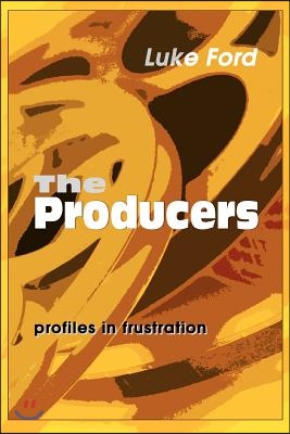 The Producers: Profiles in Frustration