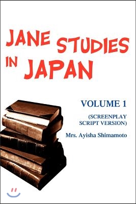 Jane Studies in Japan: Volume 1 (Screenplay Script Version)