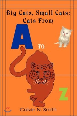 Big Cats, Small Cats: Cats from 'a' to 'z'