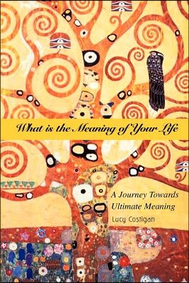 What Is the Meaning of Your Life: A Journey Towards Ultimate Meaning