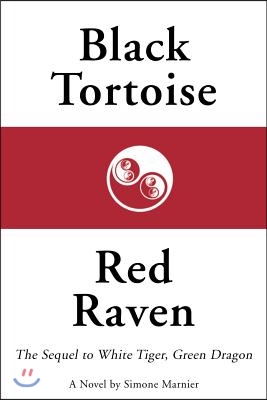 Black Tortoise, Red Raven: The Sequel to White Tiger, Green Dragon