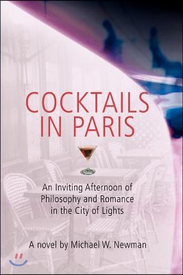 Cocktails in Paris: An Inviting Afternoon of Philosophy and Romance in the City of Lights