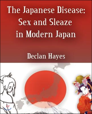 The Japanese Disease: Sex and Sleaze in Modern Japan