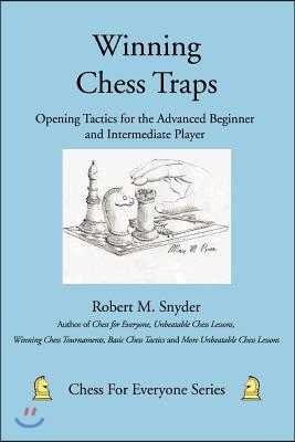 Winning Chess Traps: Opening Tactics for the Advanced Beginner and Intermediate Player