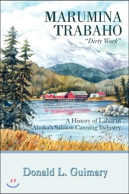 Marumina Trabaho: A History of Labor in Alaska&#39;s Salmon Canning Industry