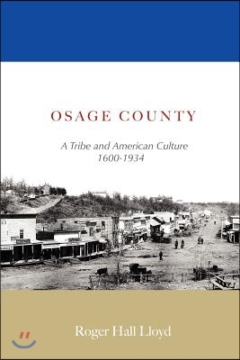 Osage County: A Tribe and American Culture 1600-1934