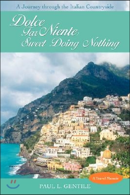 Dolce Far Niente: Sweet Doing Nothing: A Journey Through the Italian Countryside