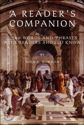 A Reader&#39;s Companion: 3,500 Words and Phrases Avid Readers Should Know