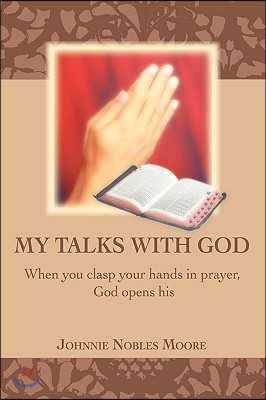 My Talks with God: When You Clasp Your Hands in Prayer, God Opens His