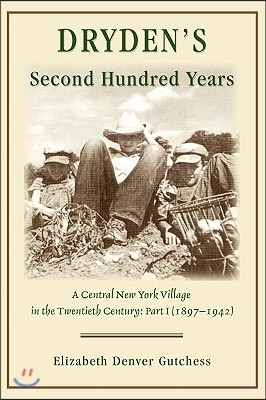 Dryden's Second Hundred Years: A Central New York Village in the Twentieth Century: Part I (1897-1942)